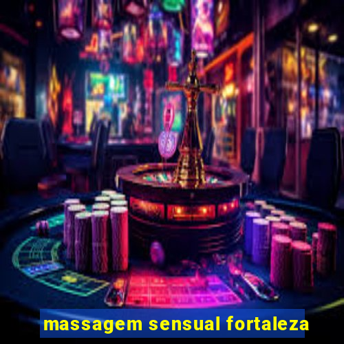 massagem sensual fortaleza